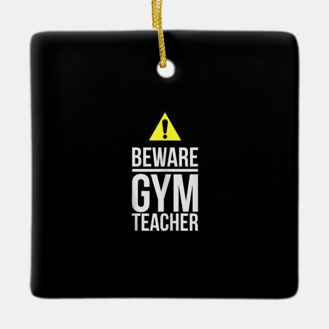 Beware Gym Teacher Physical Education Gift Ceramic Ornament (Front)