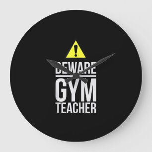 Beware Gym Teacher Physical Education Gift Large Clock
