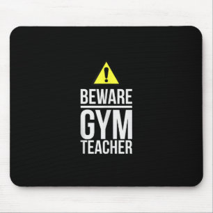 Beware Gym Teacher Physical Education Gift Mouse Pad