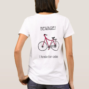 Beware! I brake for cake. Cyclists T-Shirt