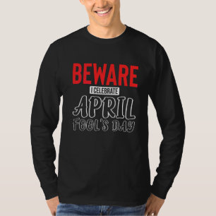Beware I Celebrate April Fool's Day Hilarious Pran T-Shirt
