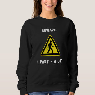 Beware I Fart A Lot Funny Sweatshirt