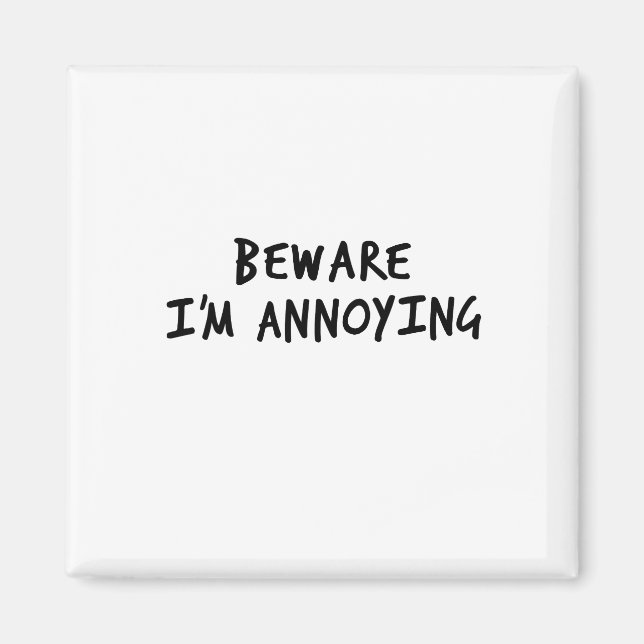 Beware I’m Annoying #1 (Black) Magnet (Front)