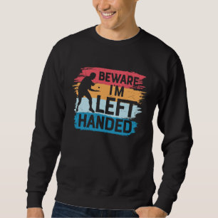 Beware I´m Left Handed  Table Tennis  Ping Pong Sweatshirt