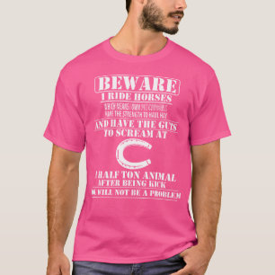 Beware I Ride Horses Horseback Riding T-Shirt