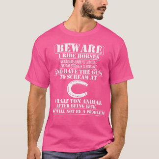 Beware I Ride Horses Horseback Riding T-Shirt