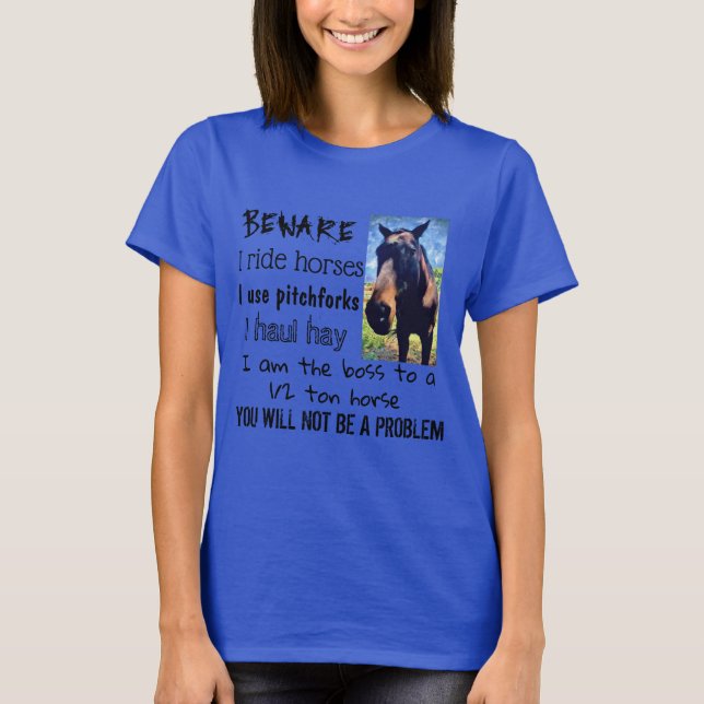 BEWARE - I RIDE HORSES - T-Shirt (Front)