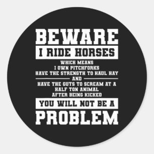 Beware I Ride Horses Which Means I Own Pitchforks Classic Round Sticker