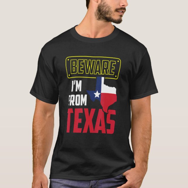 Beware I'm From Texas Pride Texan Sayings Patrioti T-Shirt (Front)