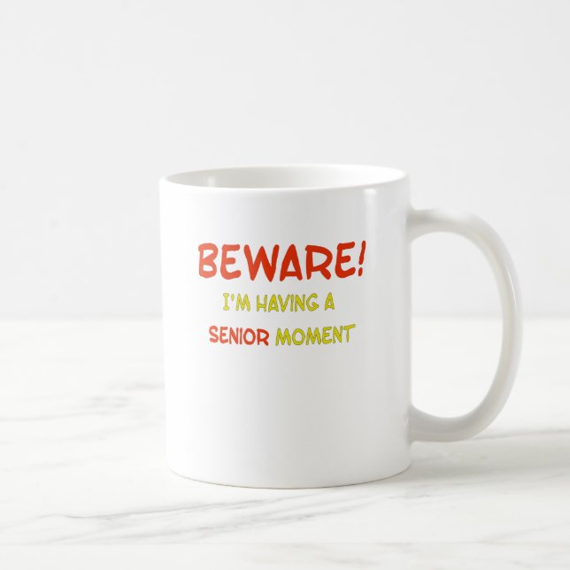 Beware I'm Having a Senior Moment Coffee Mug (Right)