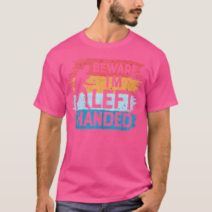 Beware I'M Left Handed Funny Table Tennis T-Shirt