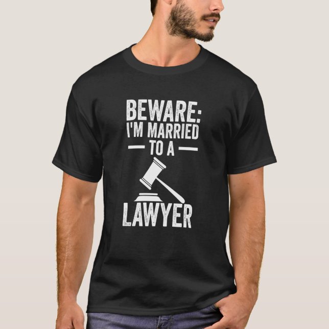 Beware I'm Married To A Lawyer Advocate Attorney L T-Shirt (Front)
