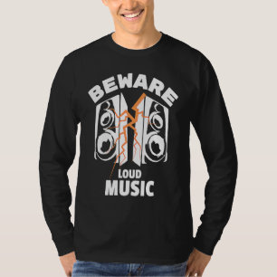 Beware Loud Music Loudspeakers Lightnings Graphics T-Shirt