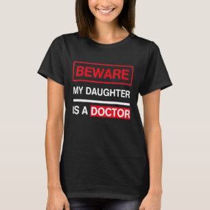 Beware my daughter is a doctor T-Shirt
