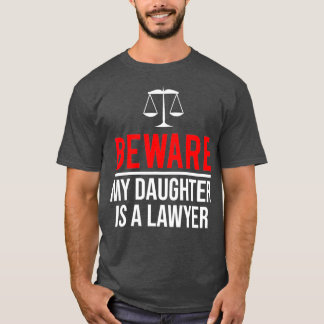 Beware My Daughter Is A Lawyer  Funny Attorney T-Shirt