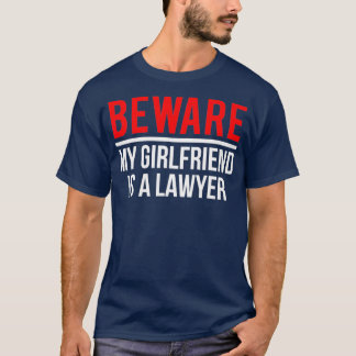 Beware My Girlfriend Is A Lawyer Funny Attorney T-Shirt