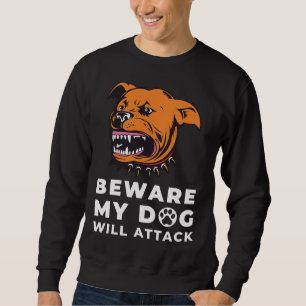 Beware My Rottweiler Will Attack Dog Lover Dog Pa Sweatshirt