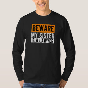 Beware My Sister Is A Lawyer Lawyer Law Study Lawy T-Shirt