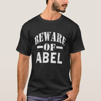 Beware Of Abel Family Reunion Last Name Team Custo T-Shirt
