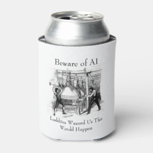 Beware of AI - Luddites Warned Us Can Cooler