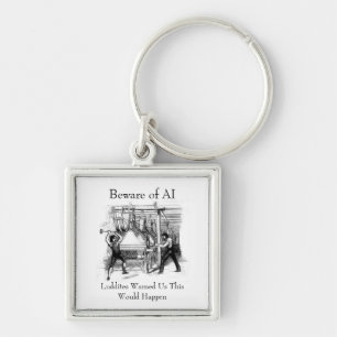 Beware of AI - Luddites Warned Us Key Ring