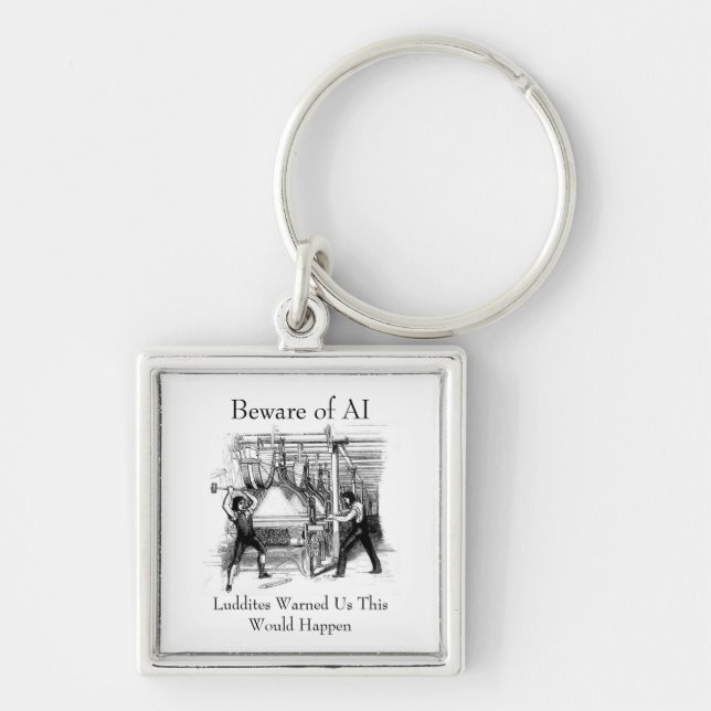 Beware of AI - Luddites Warned Us Key Ring (Front)