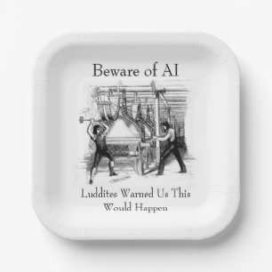 Beware of AI - Luddites Warned Us Paper Plate