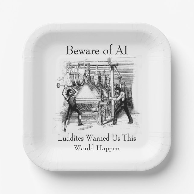 Beware of AI - Luddites Warned Us Paper Plate (Front)
