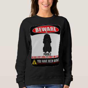 Beware Of Black Haired Poodle This Dog Is Loving A Sweatshirt
