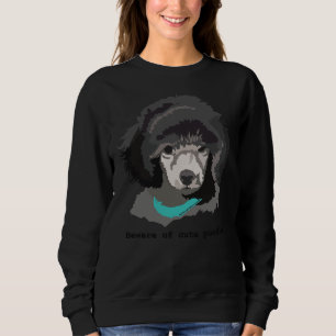 Beware Of Cute Poodle Sweatshirt