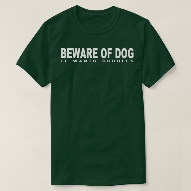 Beware of dog it wants cuddles 1 T-Shirt (Design Front)