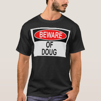 Beware of Doug  T-Shirt