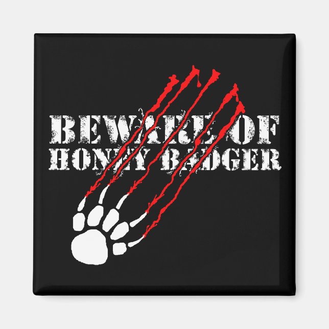 Beware of honey badger magnet (Front)