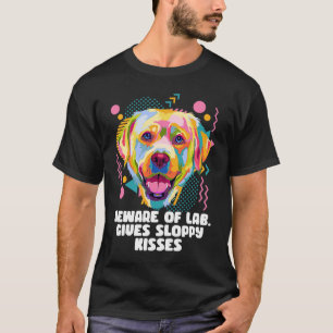 Beware of Lab Gives Sloppy Kisses Labrador Retrie T-Shirt
