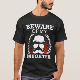 Beware Of My Daughter Funny Dad Humour Daddy Conse T-Shirt