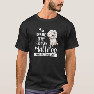 Beware Of My Ferocious Maltipoo Absolutely Savage  T-Shirt