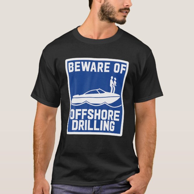 Beware Of Offshore Drilling T-Shirt (Front)
