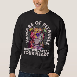 Beware Of Pit Bulls They Will Steal Your Heart Sweatshirt