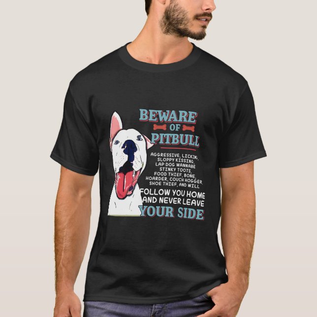 Beware Of Pitbull Never Leave Your Side T-Shirt (Front)