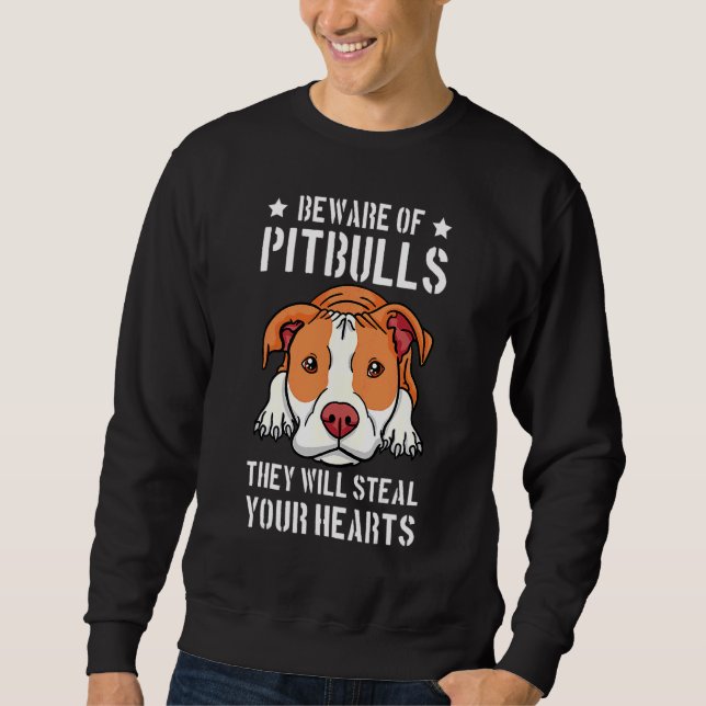 Beware Of Pitbull They Will Still Your Heart Sweatshirt (Front)