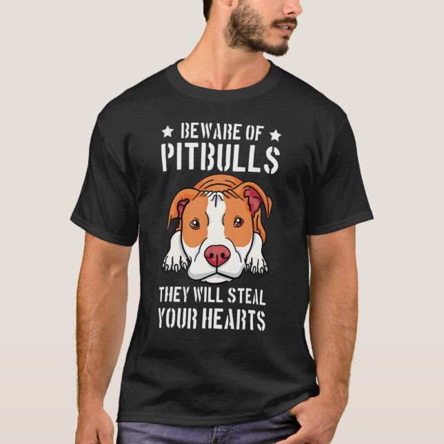 Beware Of Pitbull They Will Still Your Heart T-Shirt (Front)
