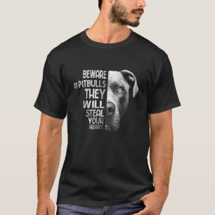 Beware Of Pitbulls They Will Steal Your Heart Pit T-Shirt