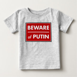 Beware of Putin Baby T-Shirt