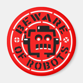Beware Of Robots Magnet