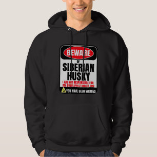 Beware Of Siberian Husky I Am Not Responsible For Hoodie