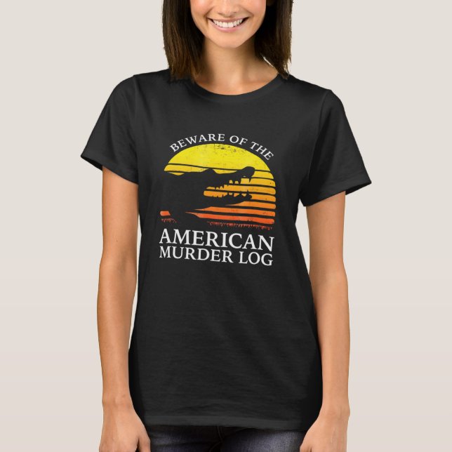Beware Of The American Murder Log T-Shirt (Front)