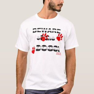 Beware of the DOGS! gonna walk all over you! T-Shirt