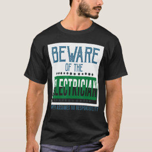 Beware of the electrician  Owner assumes no respon T-Shirt