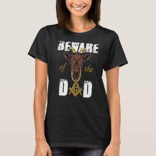 Beware Of The Goat Masons Dad Freemason Father's D T-Shirt