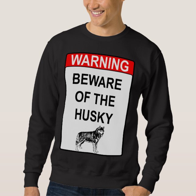 Beware Of The Husky Sweatshirt (Front)